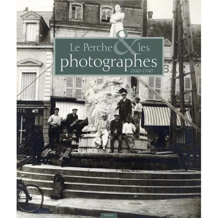 Le Perche Les Photographes 1840 1940 Achat Vente - 