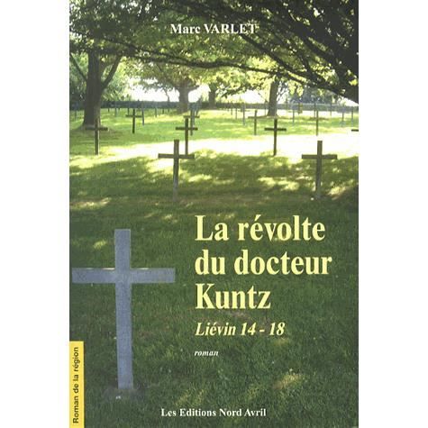 LA REVOLTE DU DOCTEUR KUNTZ ; LIEVIN 14 18   Achat / Vente livre Marc