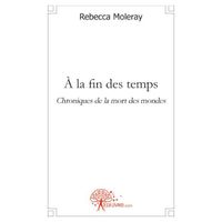 AUTRES LIVRES A LA FIN DES TEMPS ; CHRONIQUES DE LA MORT DES MON AUTRES LIVRES A LA FIN DES TEMPS ; CHRONIQUES DE LA MORT DES MON