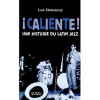 LIVRE MUSIQUE Caliente ! Une histoire du Latin jazz LIVRE MUSIQUE Caliente ! Une histoire du Latin jazz