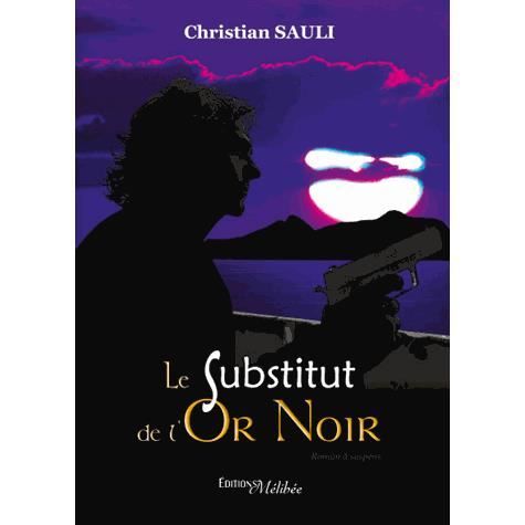 LE SUBSTITUT DE LOR NOIR   Achat / Vente livre Christian Sauli pas