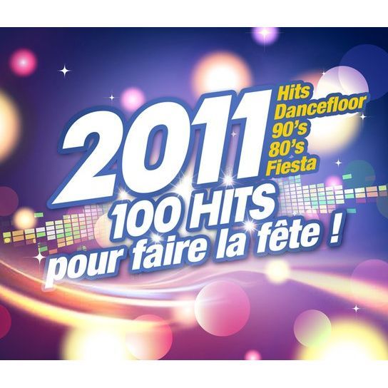 2011, 100 HITS POUR FAIRE LA FETE   Compilation   Achat CD COMPILATION