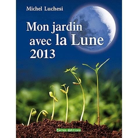 MON JARDIN AVEC LA LUNE 2013   Achat / Vente livre Michel Luchesi pas