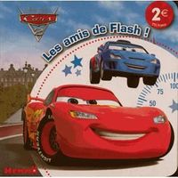 Livre 3-6 ANS Cars 2, les amis de Flash ! Livre 3-6 ANS Cars 2, les amis de Flash !
