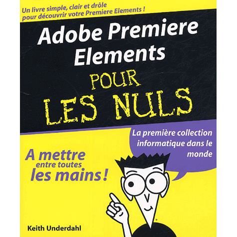 Adobe premiere elements pour les nuls   Achat / Vente livre Keith