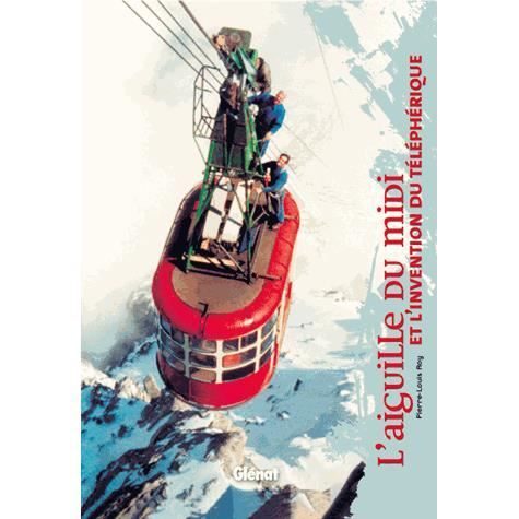 TOURISME   VOYAGE Laiguille du midi et linvention du telepherique