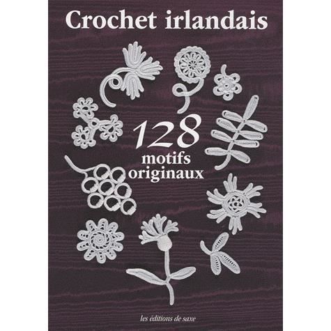 Le crochet irlandais ; 128 motifs originaux   Achat / Vente livre