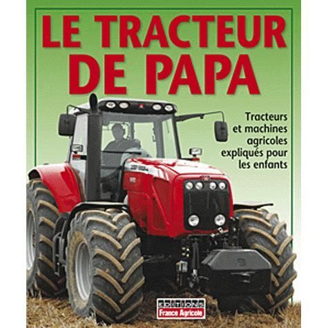 JEUNESSE ADOLESCENT Le tracteur de Papa ; tracteurs et machines agr