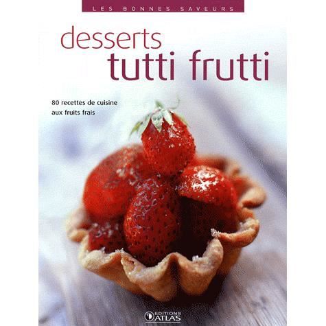 Desserts tutti frutti ; 80 recettes de cuisine  Achat / Vente