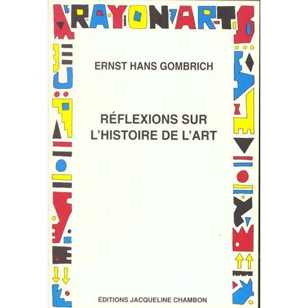 Réflexions sur l'histoire de l'art Achat / Vente livre Ernst Gombrich Editions Jacqueline Réflexions sur l'histoire de l'art Achat / Vente livre Ernst Gombrich Editions Jacqueline