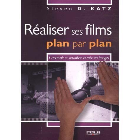 SCIENCES   MEDECINE REALISER SES FILMS, PLAN PAR PLAN ; CONCEVOIR ET V