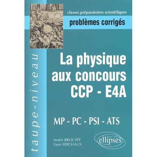 La Physique Aux Concours Ccpe4a Mppcpsiats Ep - 