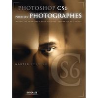LIVRE PROGICIEL Photoshop CS6 pour les photographes LIVRE PROGICIEL Photoshop CS6 pour les photographes