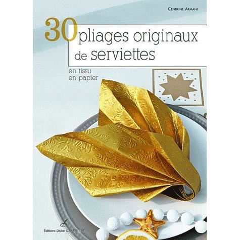 30 PLIAGES ORIGINAUX DE SERVIETTES ; EN TISSU ; EN   Achat / Vente